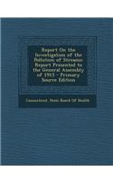 Report on the Investigation of the Pollution of Streams: Report Presented to the General Assembly of 1915
