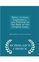 Notes, Critical, Explanatory, and Practical on the Book of the Prophet Isaiah - Scholar's Choice Edition