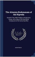 The Aitareya Brahmanam of the Rigveda: Sanskrit Text, With Preface, Introductory Essay, and a Map of the Sacrificial Compound at the Soma Sacrifice