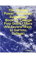 The "People Power" Education Superbook: Book 19. College Prep Guide (There Are Several Ways to Get Into College)