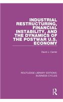 Industrial Restructuring, Financial Instability and the Dynamics of the Postwar US Economy (RLE: Business Cycles)