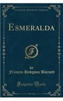 Esmeralda (Classic Reprint)