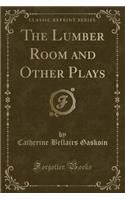 The Lumber Room and Other Plays (Classic Reprint)