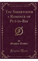 The Sabertooth a Romance of Put-In-Bay (Classic Reprint)