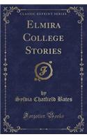Elmira College Stories (Classic Reprint)
