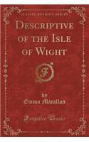 Descriptive of the Isle of Wight (Classic Reprint)