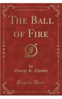 The Ball of Fire (Classic Reprint)