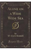 Alone on a Wide Wide Sea, Vol. 1 of 3 (Classic Reprint)