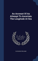 An Account Of An Attempt To Ascertain The Longitude At Sea