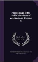 Proceedings of the Suffolk Institute of Archaeology, Volume 10