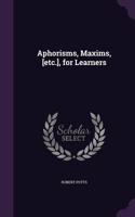Aphorisms, Maxims, [Etc.], for Learners