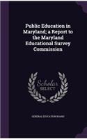 Public Education in Maryland; a Report to the Maryland Educational Survey Commission: (English)