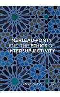Merleau-Ponty and the Ethics of Intersubjectivity