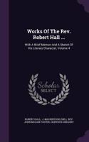 Works Of The Rev. Robert Hall ...: With A Brief Memoir And A Sketch Of His Literary Character, Volume 4