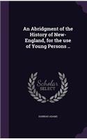 An Abridgment of the History of New-England, for the Use of Young Persons ..