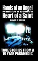 Hands of an Angel, Mind of a Demon, Heart of a Saint: True Stories from a 10 Year Paramedic: True Stories from a 10 Year Paramedic