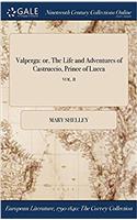 Valperga: Or, the Life and Adventures of Castruccio, Prince of Lucca; Vol. II