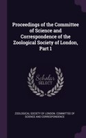 Proceedings of the Committee of Science and Correspondence of the Zoological Society of London, Part 1
