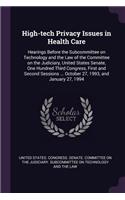 High-Tech Privacy Issues in Health Care: Hearings Before the Subcommittee on Technology and the Law of the Committee on the Judiciary, United States Senate, One Hundred Third Congress, Firs