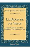 La Danza de Los Velos: Zarzuela CÃ³mica En Un Acto, Dividido En Tres Cuadros, En Prosa (Classic Reprint)