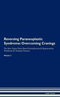 Reversing Paraneoplastic Syndrome: Overcoming Cravings the Raw Vegan Plant-Based Detoxification & Regeneration Workbook for Healing Patients.Volume 3