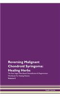 Reversing Malignant Chondroid Syringoma: Healing Herbs The Raw Vegan Plant-Based Detoxification & Regeneration Workbook For Healing Patients Volume 8