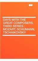 Days with the Great Composers, Third Series: Mozart, Schumann, Tschaikovsky