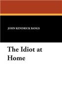 The Idiot at Home