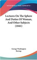 Lectures On The Sphere And Duties Of Woman, And Other Subjects (1841)