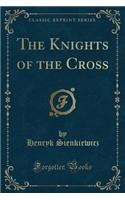 The Knights of the Cross (Classic Reprint): (English)