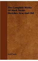 The Complete Works Of Mark Twain- Sketches New And Old