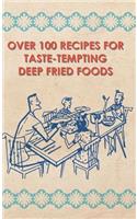 Over 100 Recipes For Taste-Tempting Deep Fried Foods: (English)