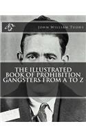 The Illustrated Book of Prohibition Gangsters from A to Z