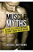 Muscle Myths: 50 Health & Fitness Mistakes You Didn't Know You Were Making Making