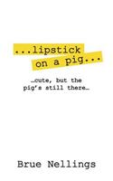 ...lipstick on a pig...: ...cute, but the pig's still there...