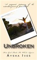 Unbroken: How God Made Me Whole Again: (English)
