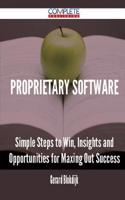 Proprietary Software - Simple Steps to Win, Insights and Opportunities for Maxing Out Success