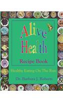 Alive Health Recipe Book: Healthy Eating On The Run