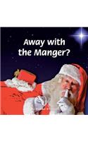 Away with the Manger?