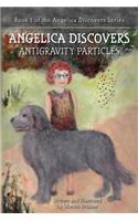 ANGELICA Discovers ANTIGRAVITY PARTICLES: Book 1 of the Angelica Discovers Series