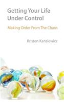 Getting Your Life Under Control: Making Order From the Chaos