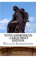 Titus Andronicus - Large Print Edition: The Tragedy of Titus Andronicus: A Play