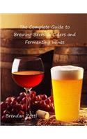 Complete Guide to Brewing Beers & Ciders and Fermenting Wines