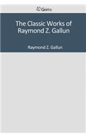 The Classic Works of Raymond Z. Gallun