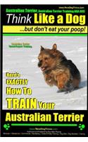 Australian Terrier, Australian Terrier Training, AAA Akc Think Like a Dog But Don't Eat Your Poop! Australian Terrier Breed Expert Training