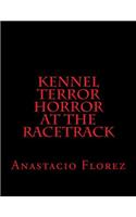 Kennel Terror Horror At The Racetrack