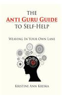 The Anti Guru Guide to Self-Help
