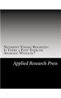 Nutrient Timing Revisited: Is There a Post-Exercise Anabolic Window?: Is There a Post-Exercise Anabolic Window?