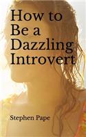 How to Be a Dazzling Introvert