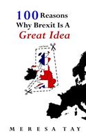 100 Reasons Why Brexit Is a Great Idea: (2 100 Shades of Brexit)